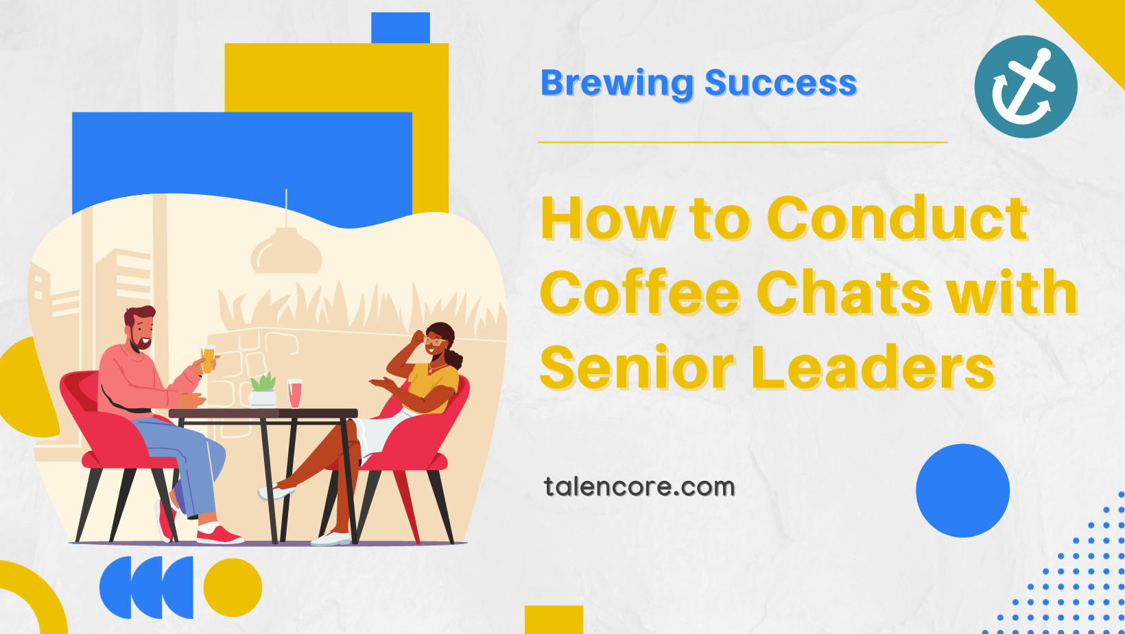 Brewing Success: How to Conduct Coffee Chats with Senior Leaders